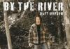 Matt Morson Drops “By The River”