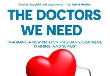 The Doctors We Need: Imagining a New Path for Physician Recruitment, Training & Support By Dr. Anthony Sanfilippo